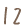 12
